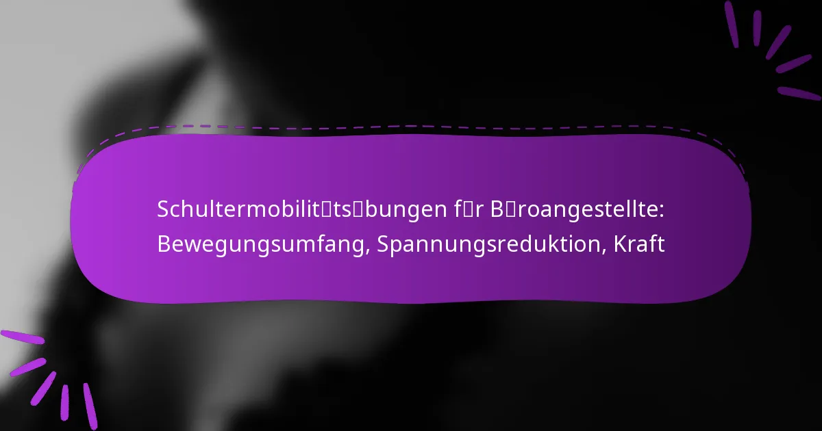 Schultermobilitätsübungen für Büroangestellte: Bewegungsumfang, Spannungsreduktion, Kraft