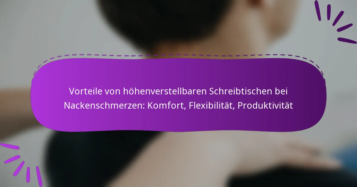 Vorteile von höhenverstellbaren Schreibtischen bei Nackenschmerzen: Komfort, Flexibilität, Produktivität