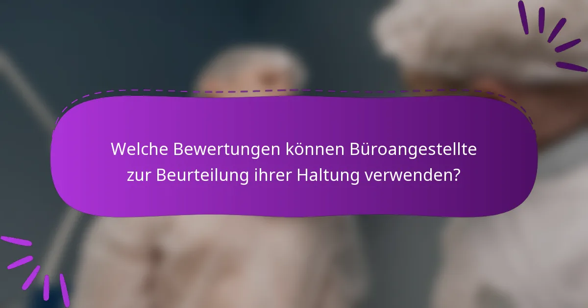 Welche Bewertungen können Büroangestellte zur Beurteilung ihrer Haltung verwenden?