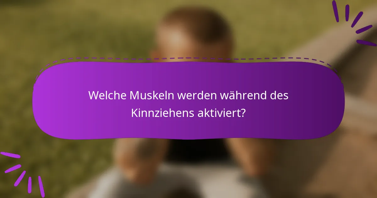 Welche Muskeln werden während des Kinnziehens aktiviert?
