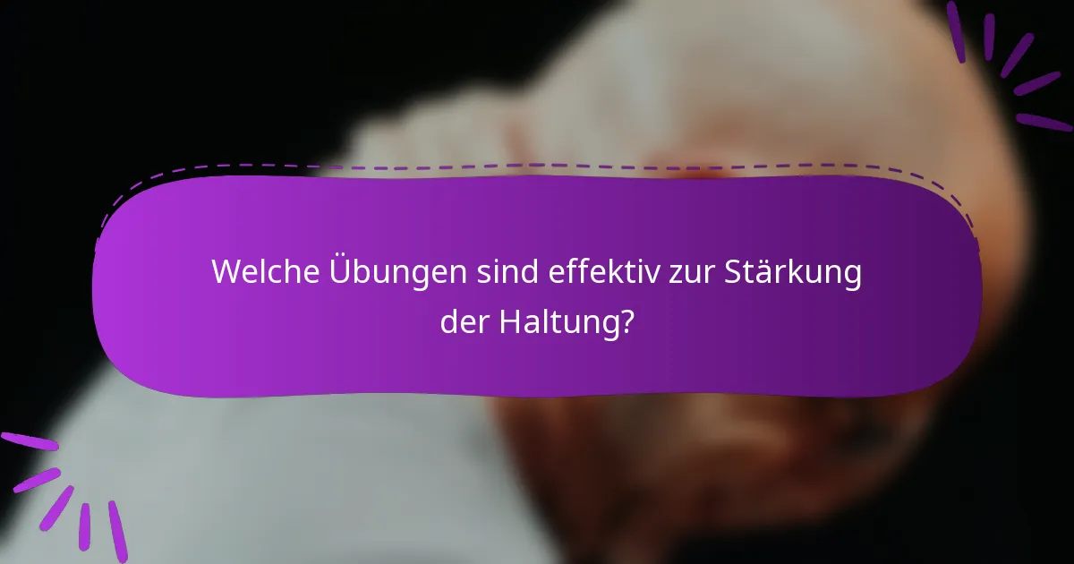 Welche Übungen sind effektiv zur Stärkung der Haltung?