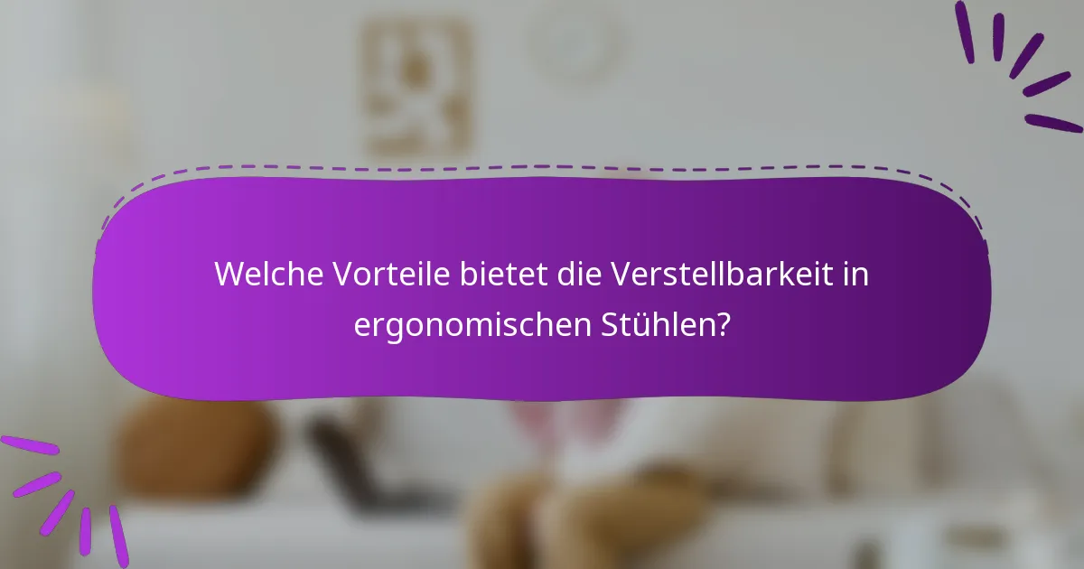 Welche Vorteile bietet die Verstellbarkeit in ergonomischen Stühlen?