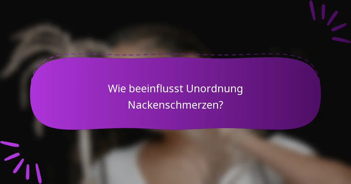 Wie beeinflusst Unordnung Nackenschmerzen?