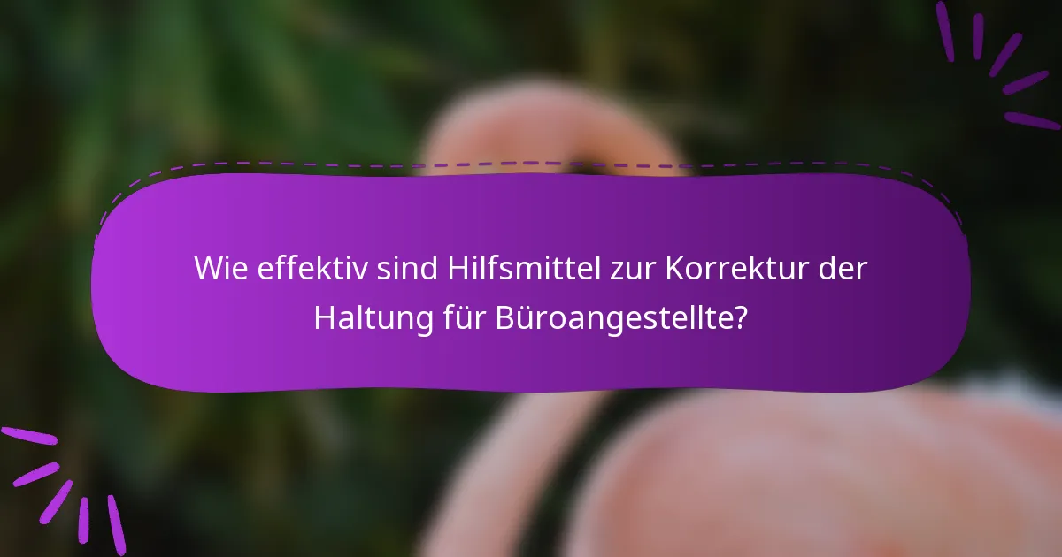 Wie effektiv sind Hilfsmittel zur Korrektur der Haltung für Büroangestellte?