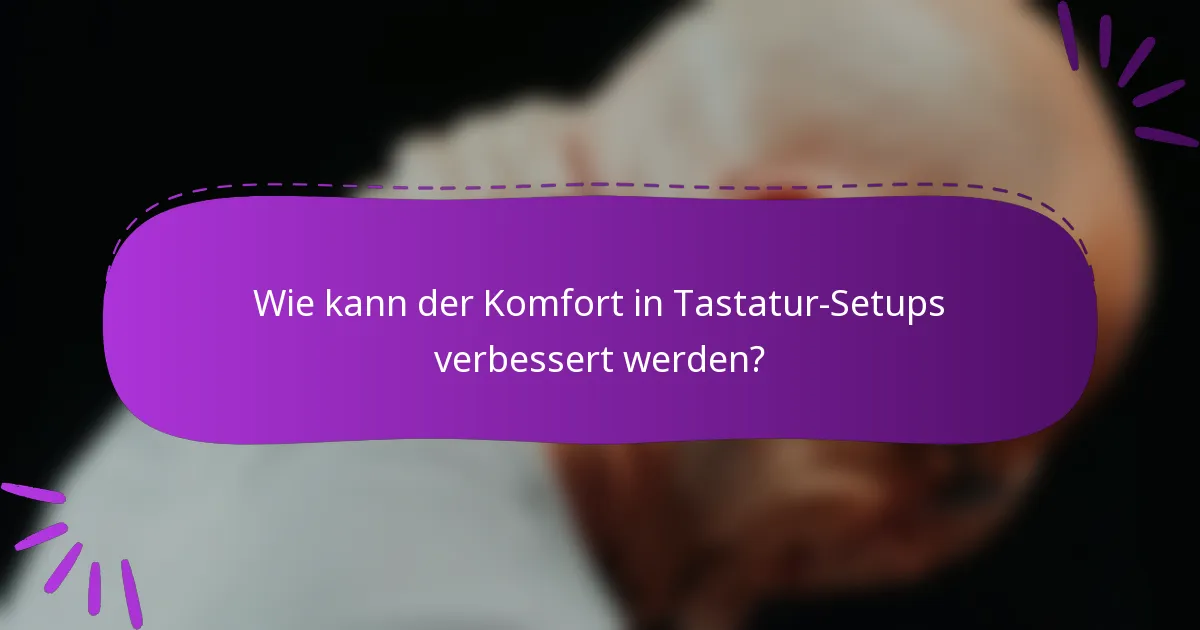 Wie kann der Komfort in Tastatur-Setups verbessert werden?