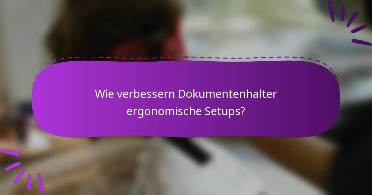 Wie verbessern Dokumentenhalter ergonomische Setups?